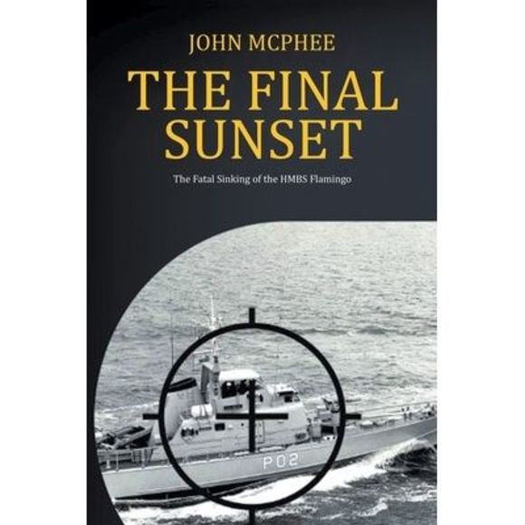 The Final Sunset: The fatal sinking of the HMBS Flamingo -- John McPhee - Picture 1 of 1